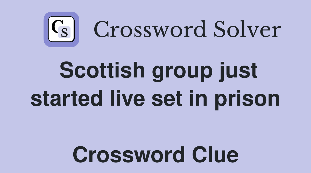 Scottish group just started live set in prison  Crossword Clue