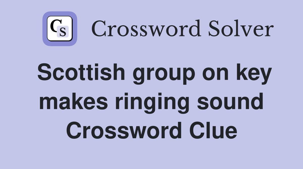 Scottish group on key makes ringing sound Crossword Clue