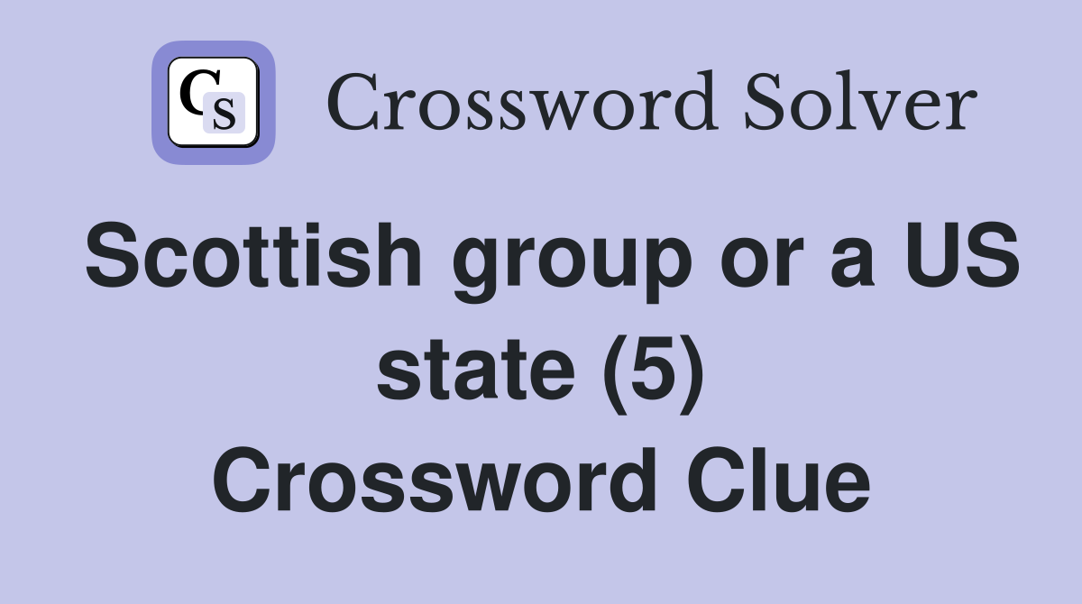 Scottish group or a US state (5) Crossword Clue