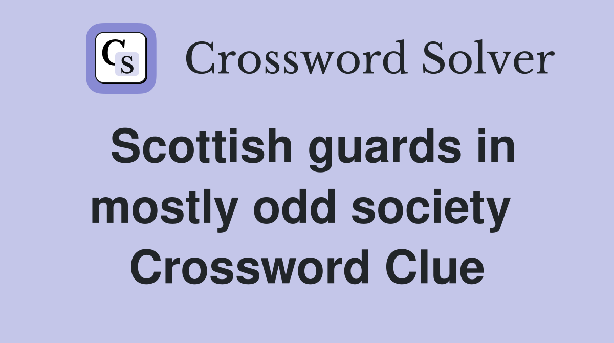 Scottish guards in mostly odd society  Crossword Clue