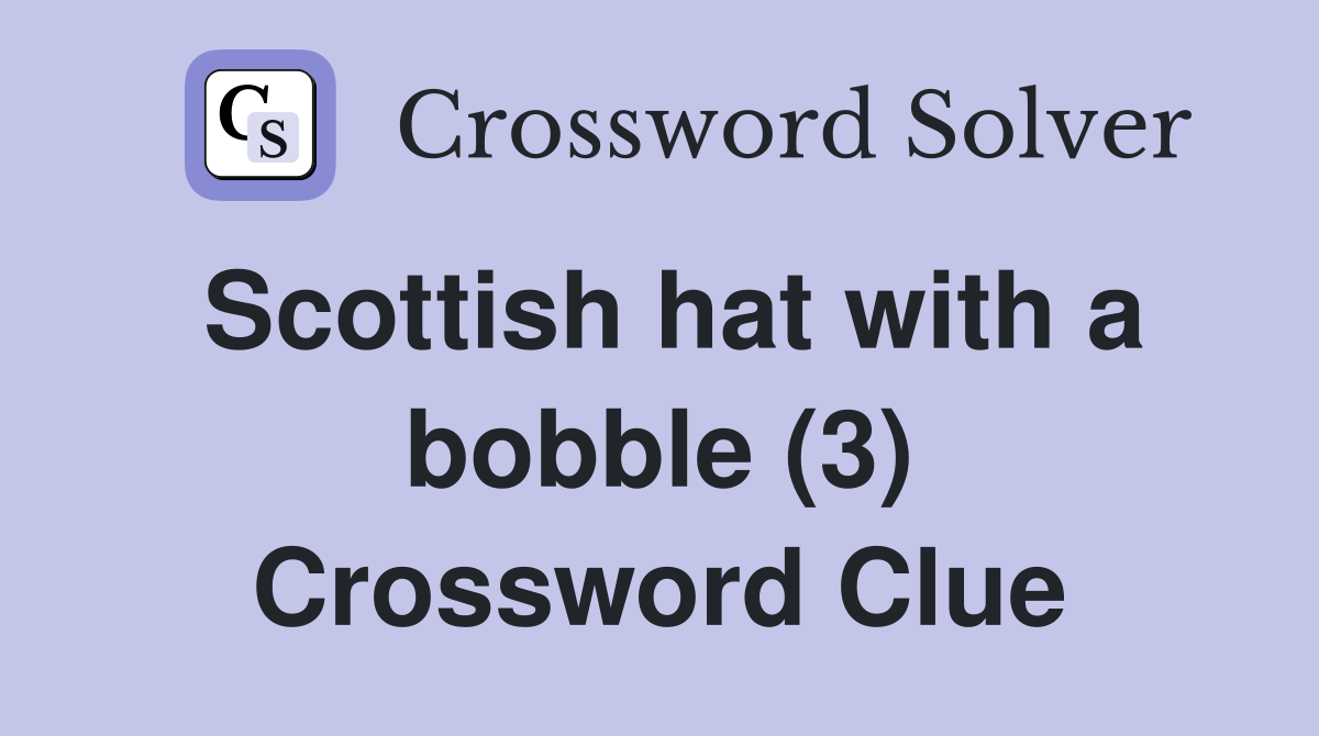 Scottish hat with a bobble (3) Crossword Clue