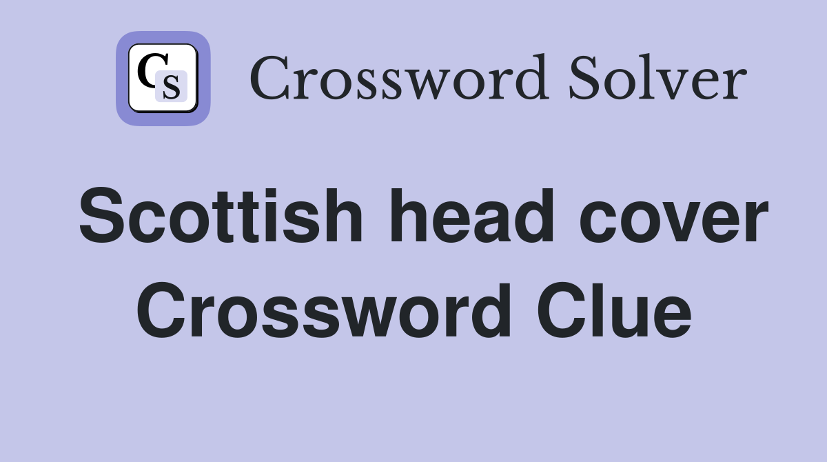 Scottish head cover Crossword Clue