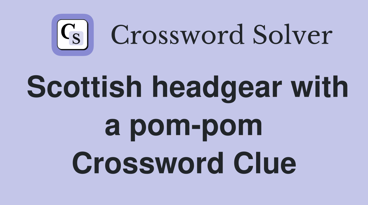 Scottish headgear with a pom-pom Crossword Clue
