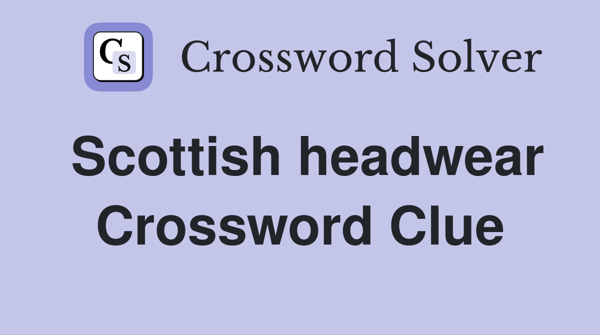 Scottish headwear Crossword Clue