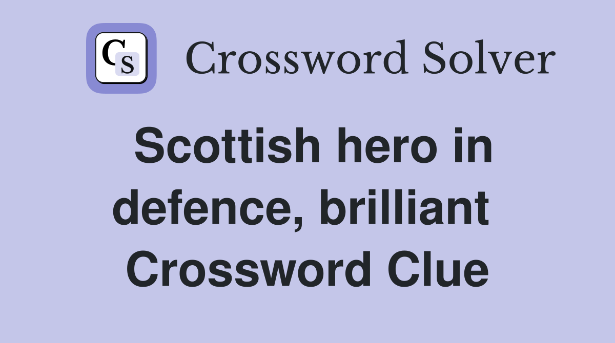 Scottish hero in defence, brilliant  Crossword Clue