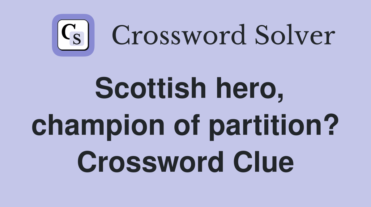 Scottish hero, champion of partition? Crossword Clue