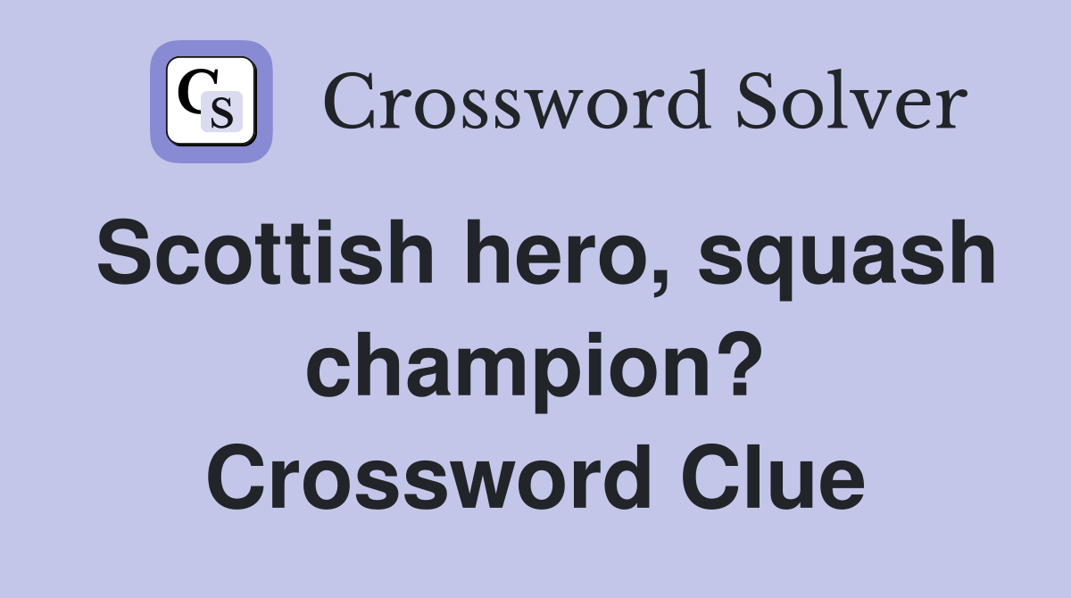 Scottish hero, squash champion? Crossword Clue