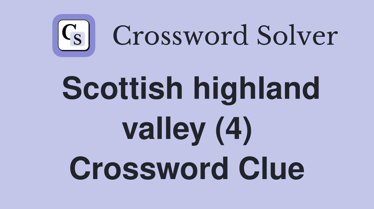 Scottish highland valley (4) Crossword Clue