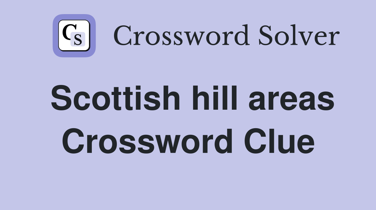 Scottish hill areas Crossword Clue