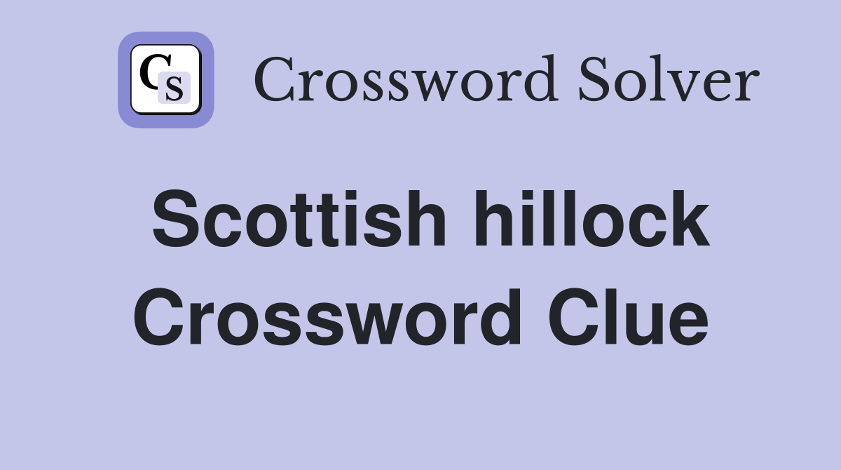 Scottish hillock Crossword Clue