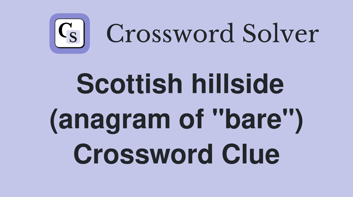 Scottish hillside (anagram of "bare") Crossword Clue
