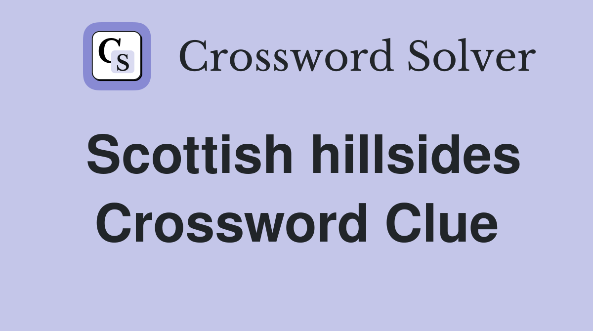 Scottish hillsides Crossword Clue