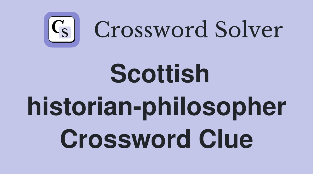 Scottish historian-philosopher Crossword Clue