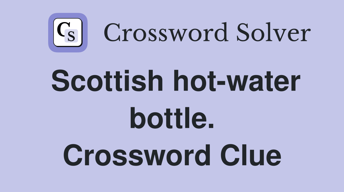 Scottish hot-water bottle. Crossword Clue