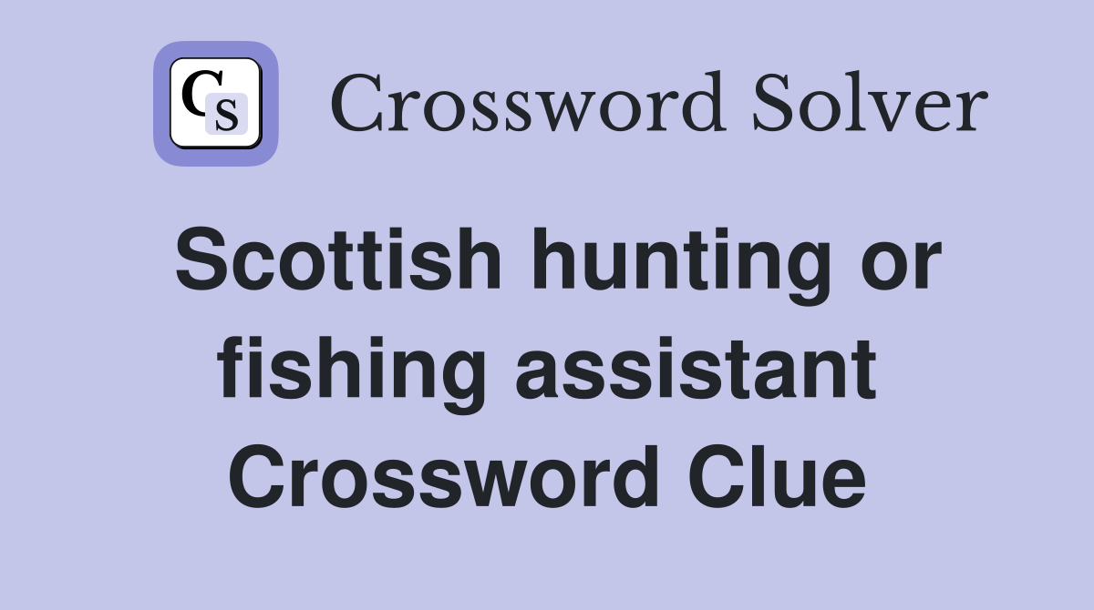 Scottish hunting or fishing assistant Crossword Clue