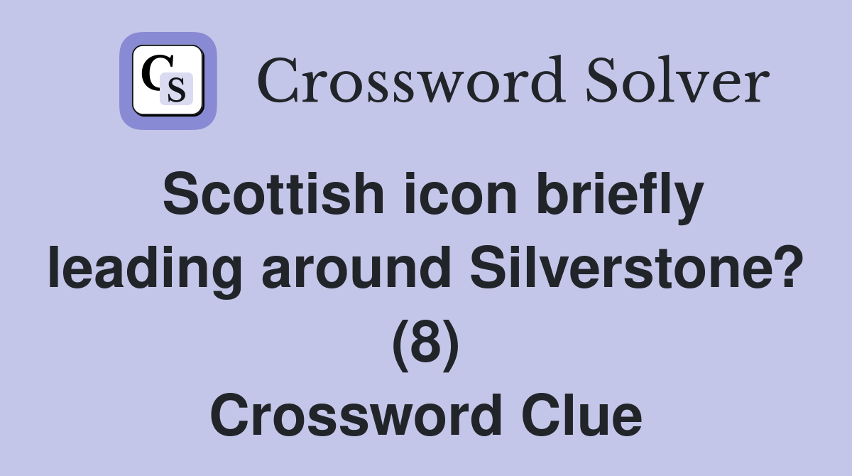 Scottish icon briefly leading around Silverstone? (8) Crossword Clue
