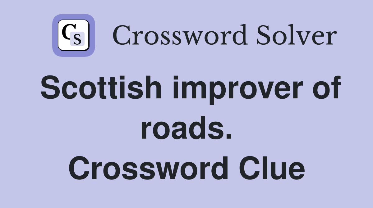 Scottish improver of roads. Crossword Clue