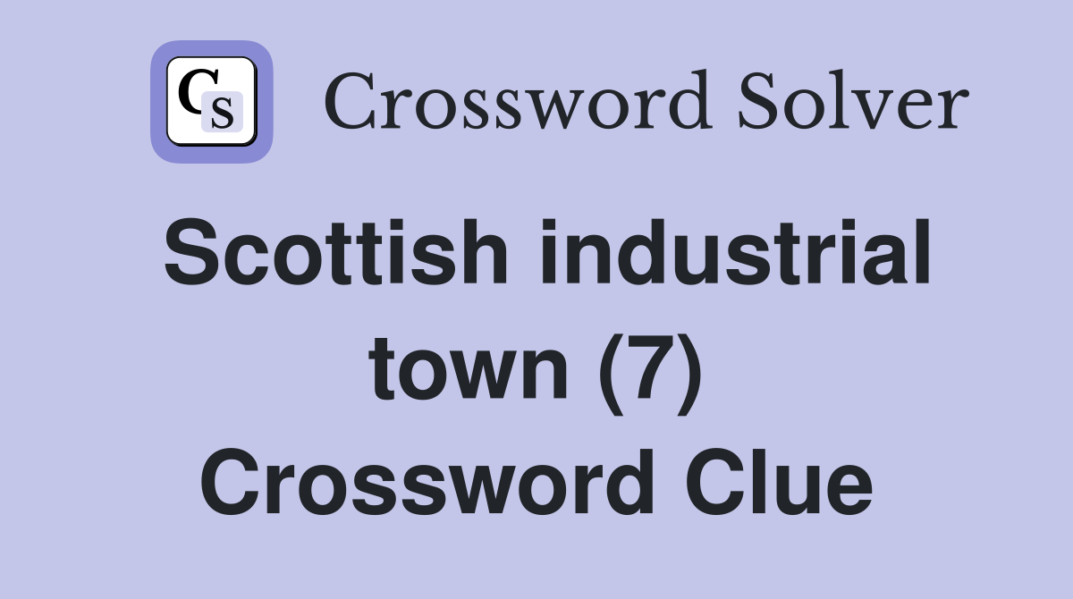 Scottish industrial town (7) Crossword Clue