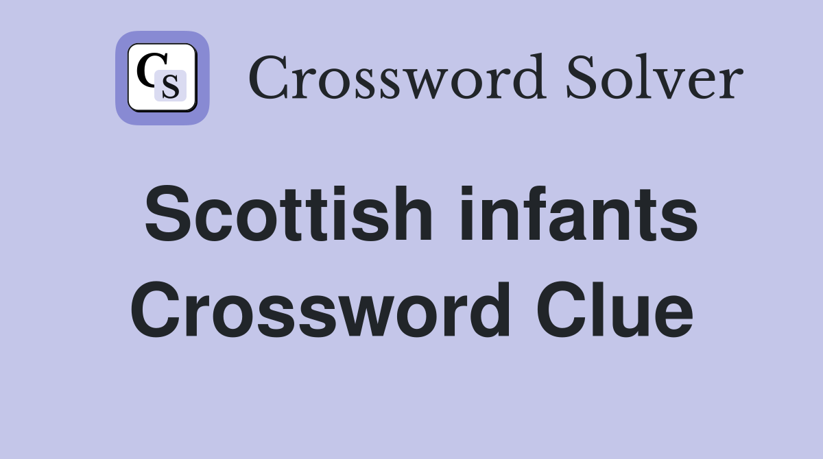 Scottish infants Crossword Clue