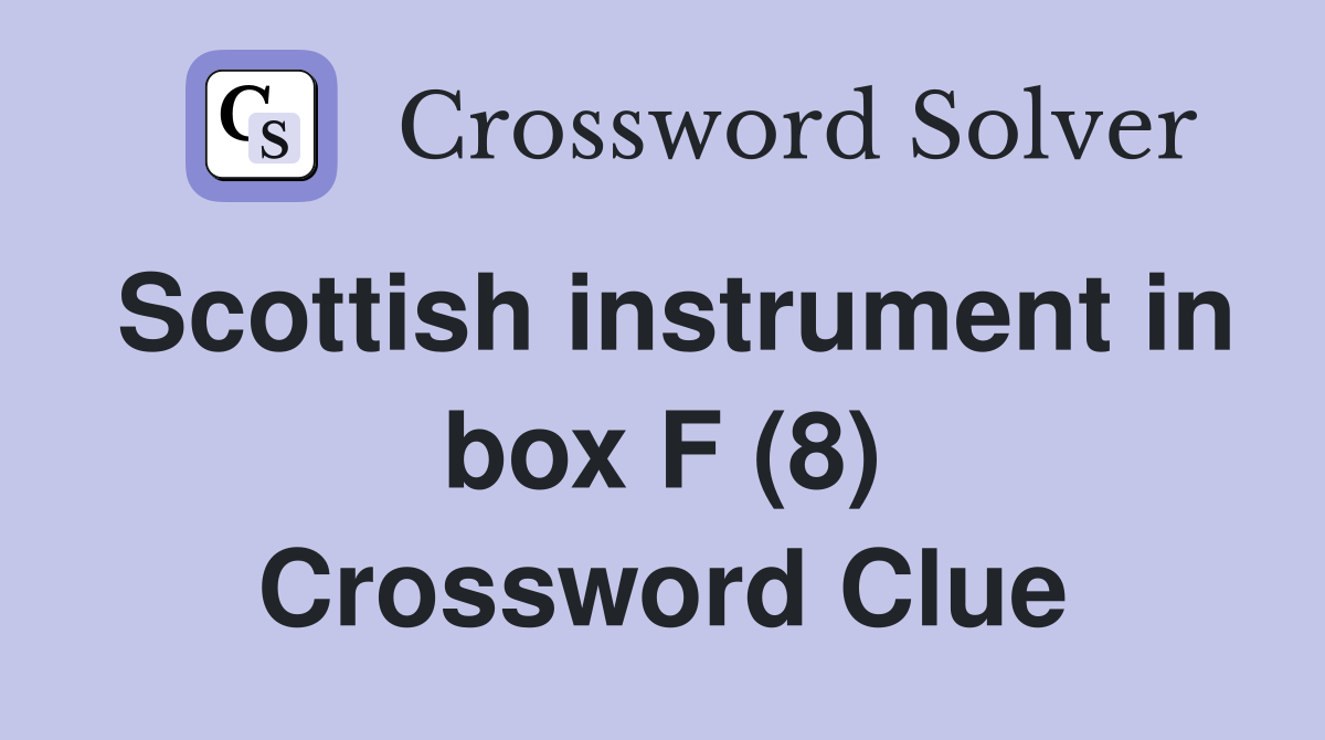Scottish instrument in box F (8) Crossword Clue