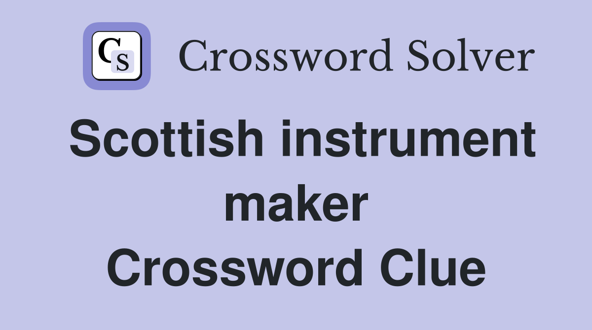 Scottish instrument maker Crossword Clue
