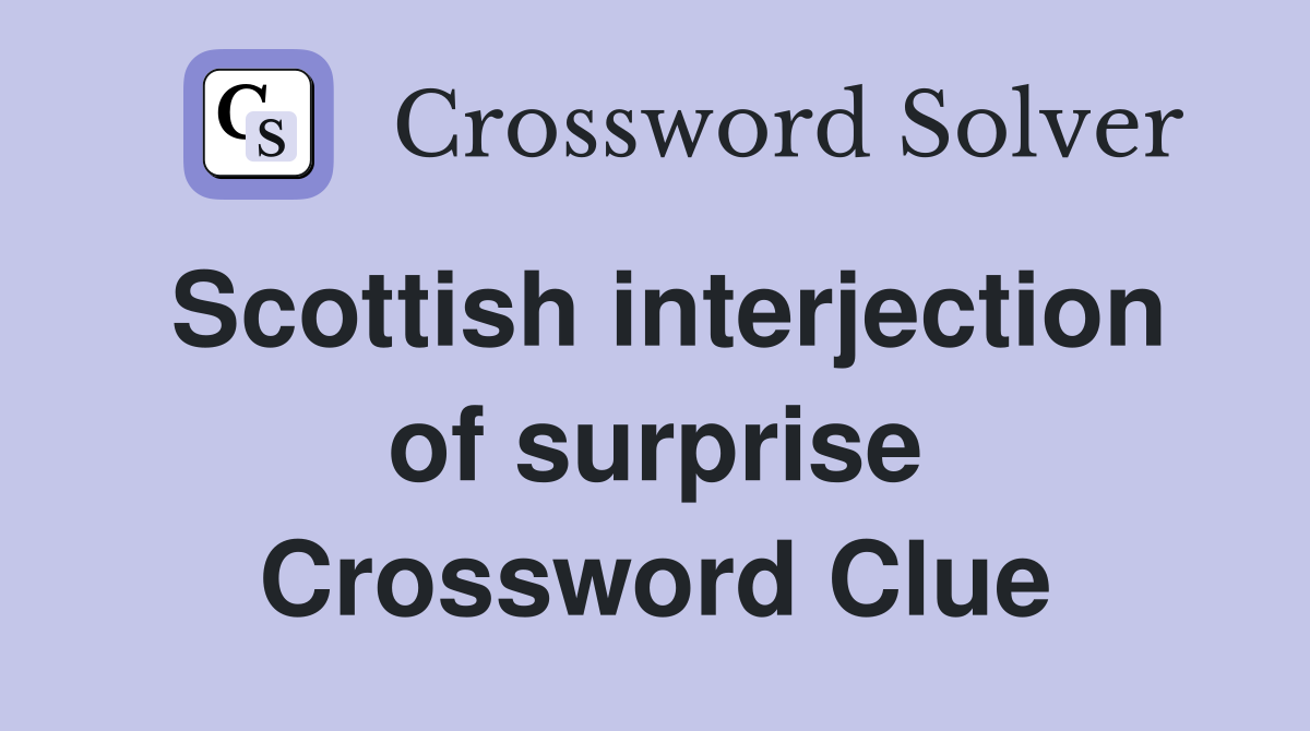 Scottish interjection of surprise Crossword Clue