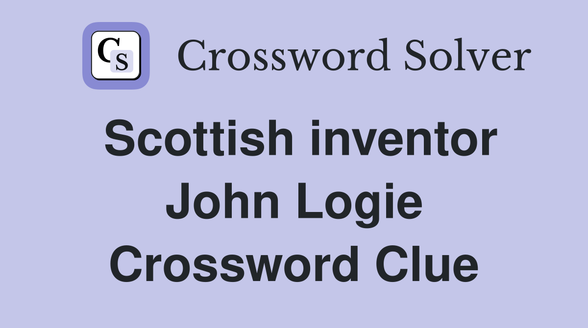 Scottish inventor John Logie Crossword Clue