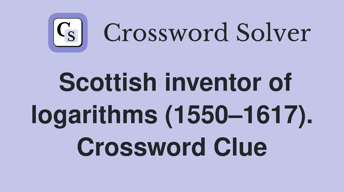 Scottish inventor of logarithms (1550–1617). Crossword Clue