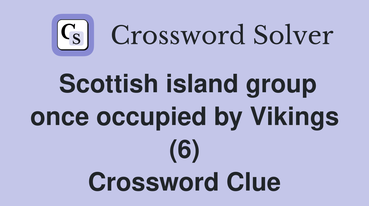 Scottish island group once occupied by Vikings (6) Crossword Clue
