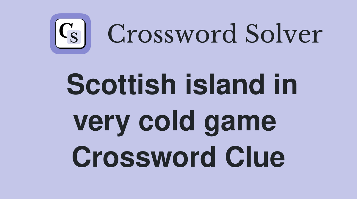 Scottish island in very cold game  Crossword Clue