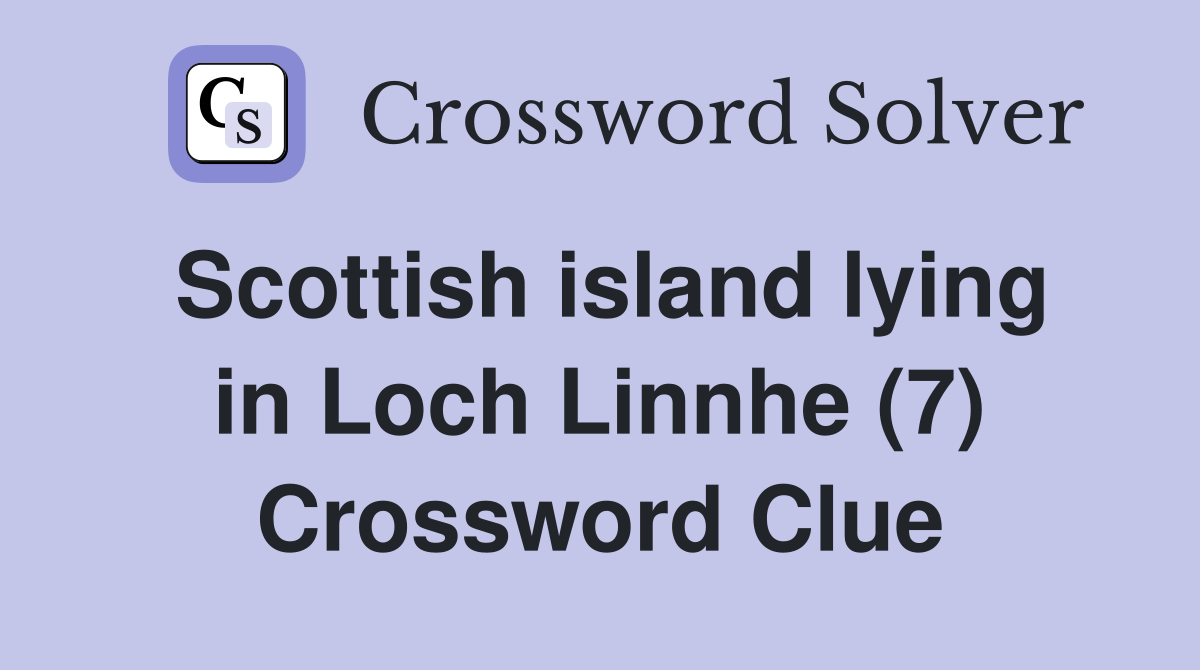 Scottish island lying in Loch Linnhe (7) Crossword Clue