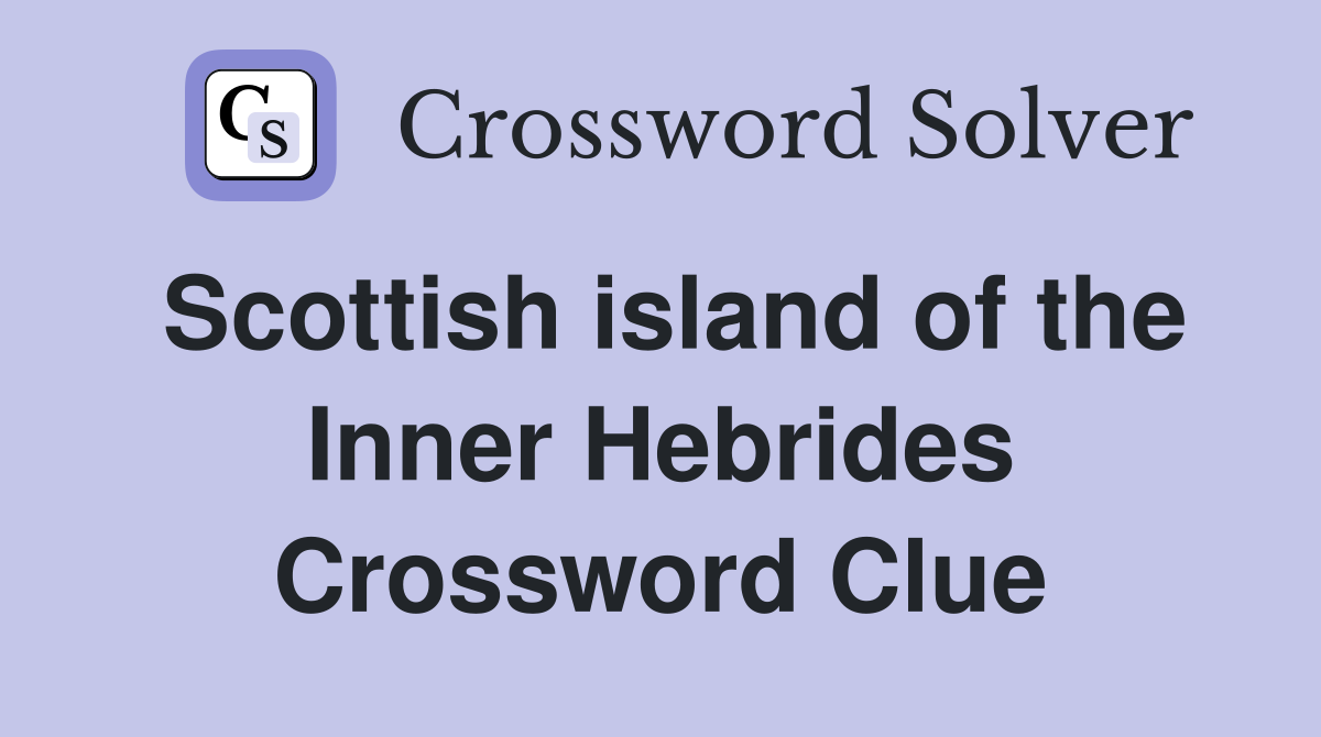 Scottish island of the Inner Hebrides Crossword Clue