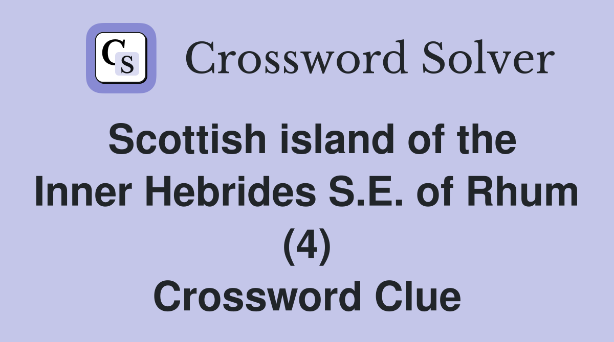 Scottish island of the Inner Hebrides S.E. of Rhum (4) Crossword Clue