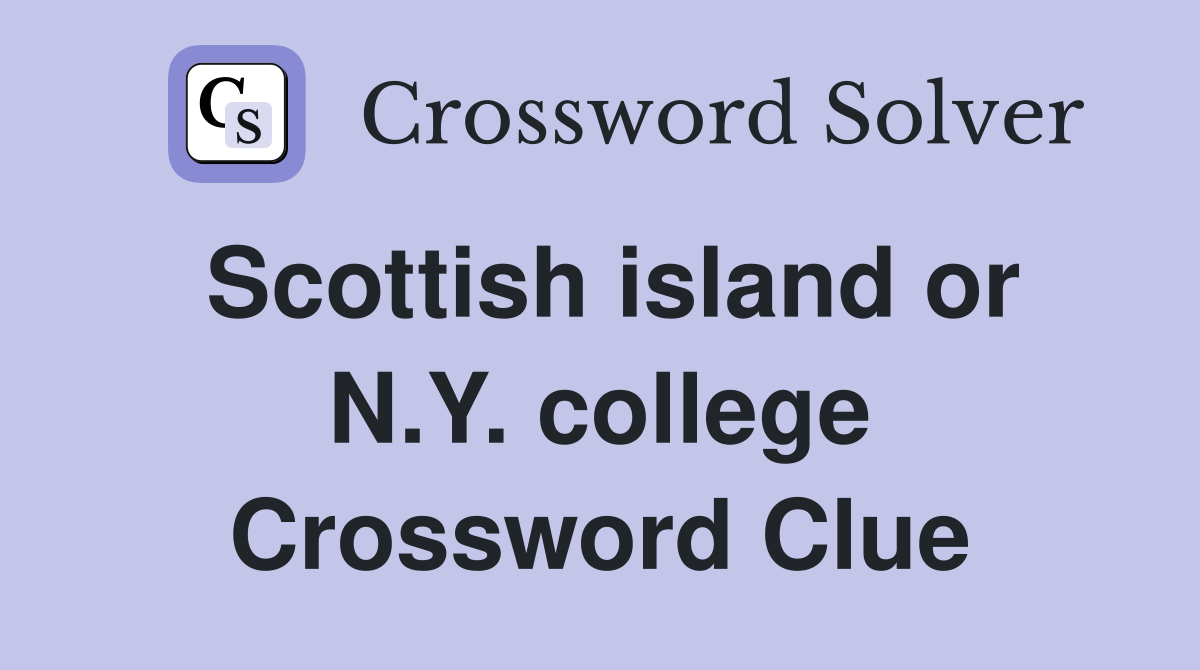 Scottish island or N.Y. college Crossword Clue