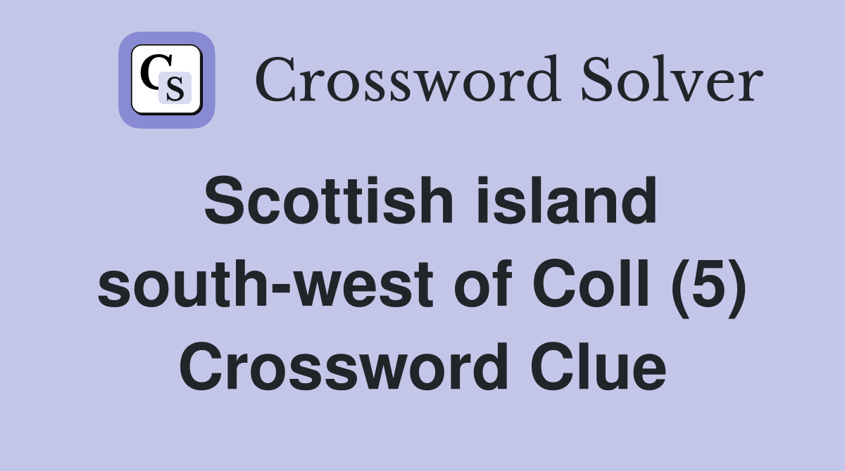Scottish island south-west of Coll (5) Crossword Clue