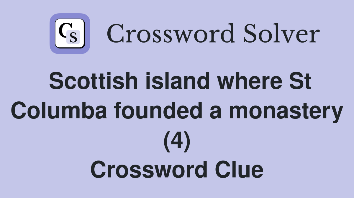 Scottish island where St Columba founded a monastery (4) Crossword Clue