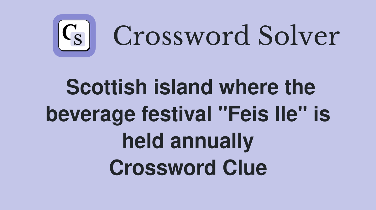Scottish island where the beverage festival "Feis Ile" is held annually Crossword Clue
