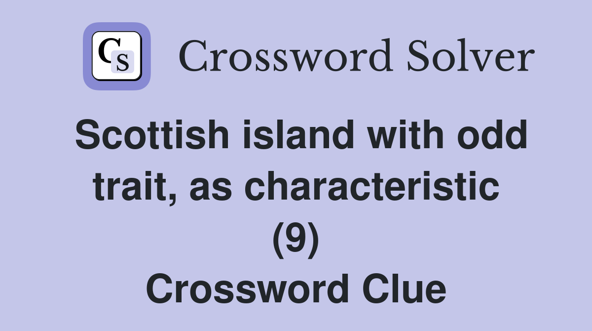 Scottish island with odd trait, as characteristic (9) Crossword Clue