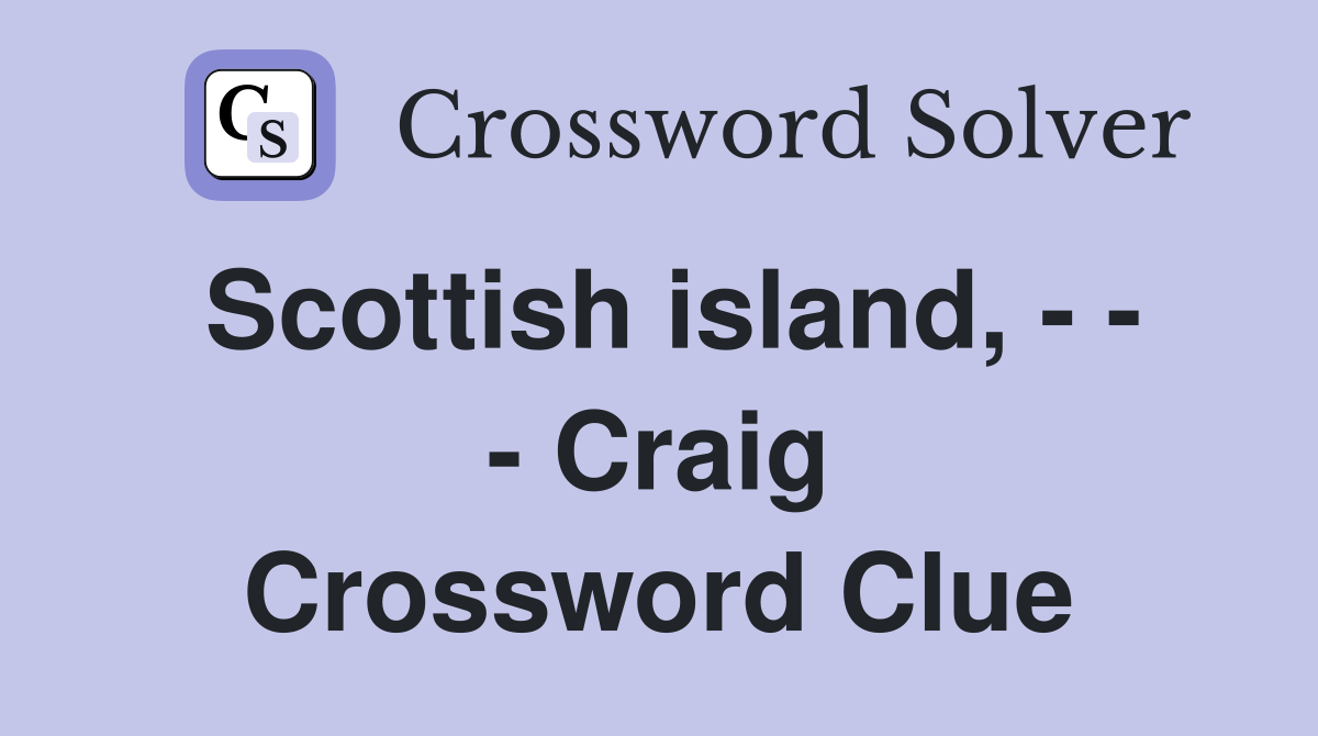 Scottish island, - - - Craig Crossword Clue