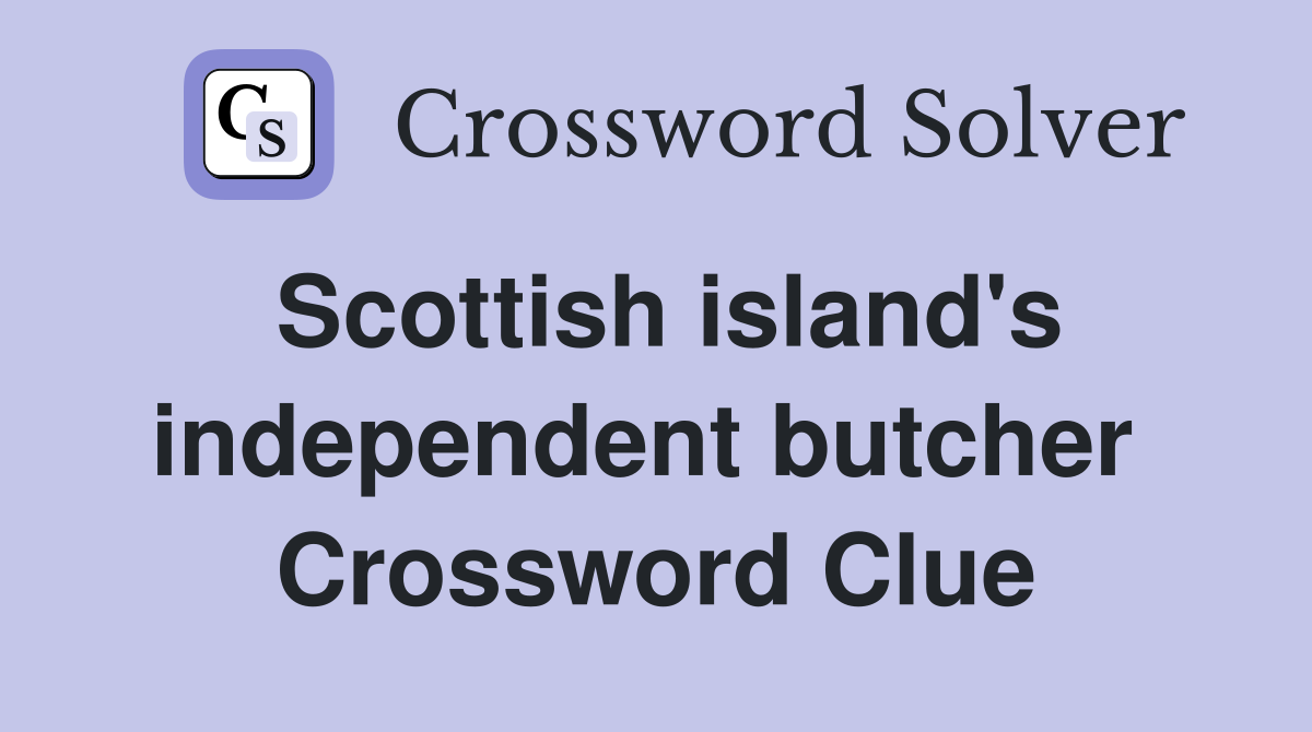 Scottish island's independent butcher  Crossword Clue