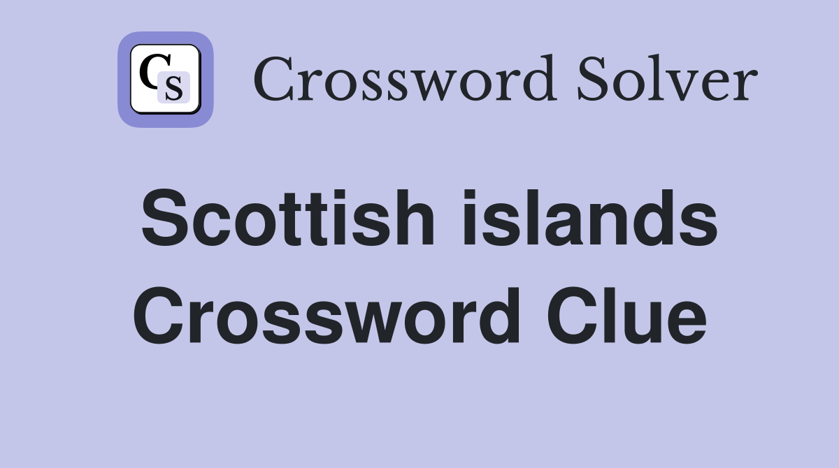 Scottish islands Crossword Clue