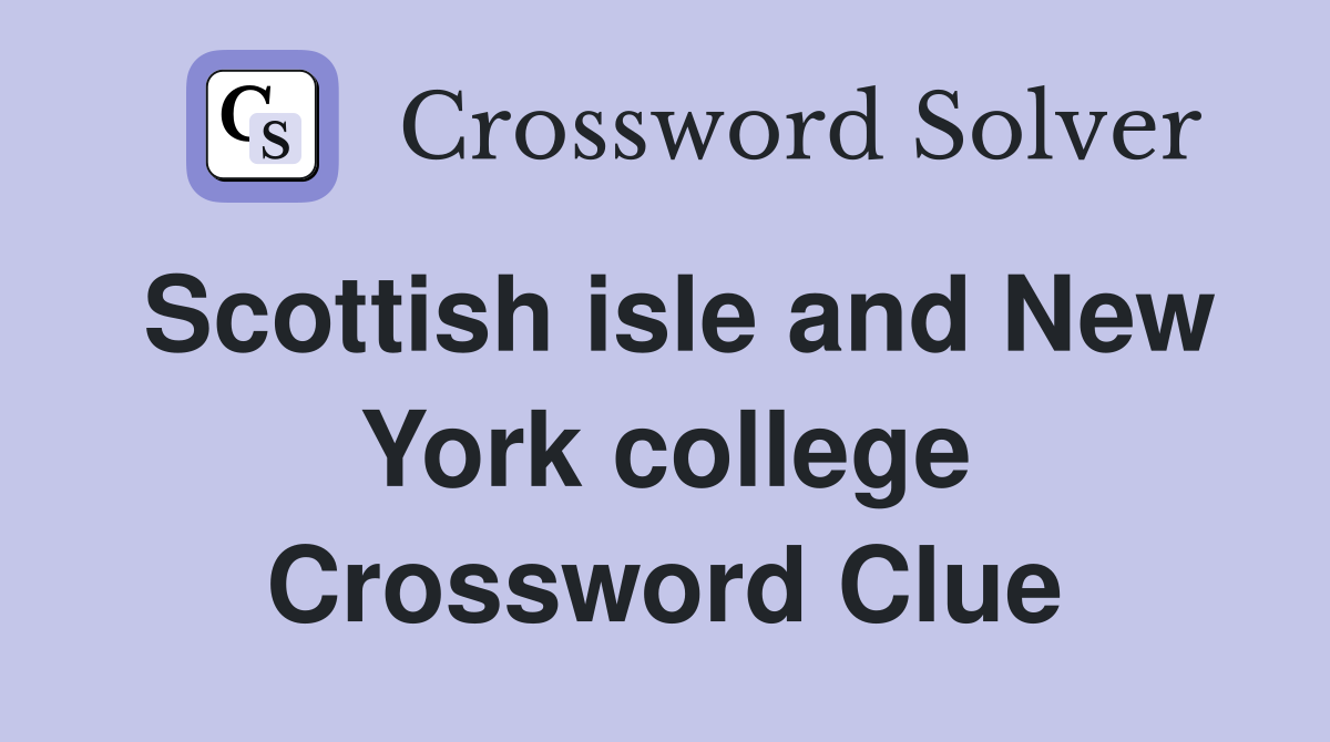 Scottish isle and New York college Crossword Clue