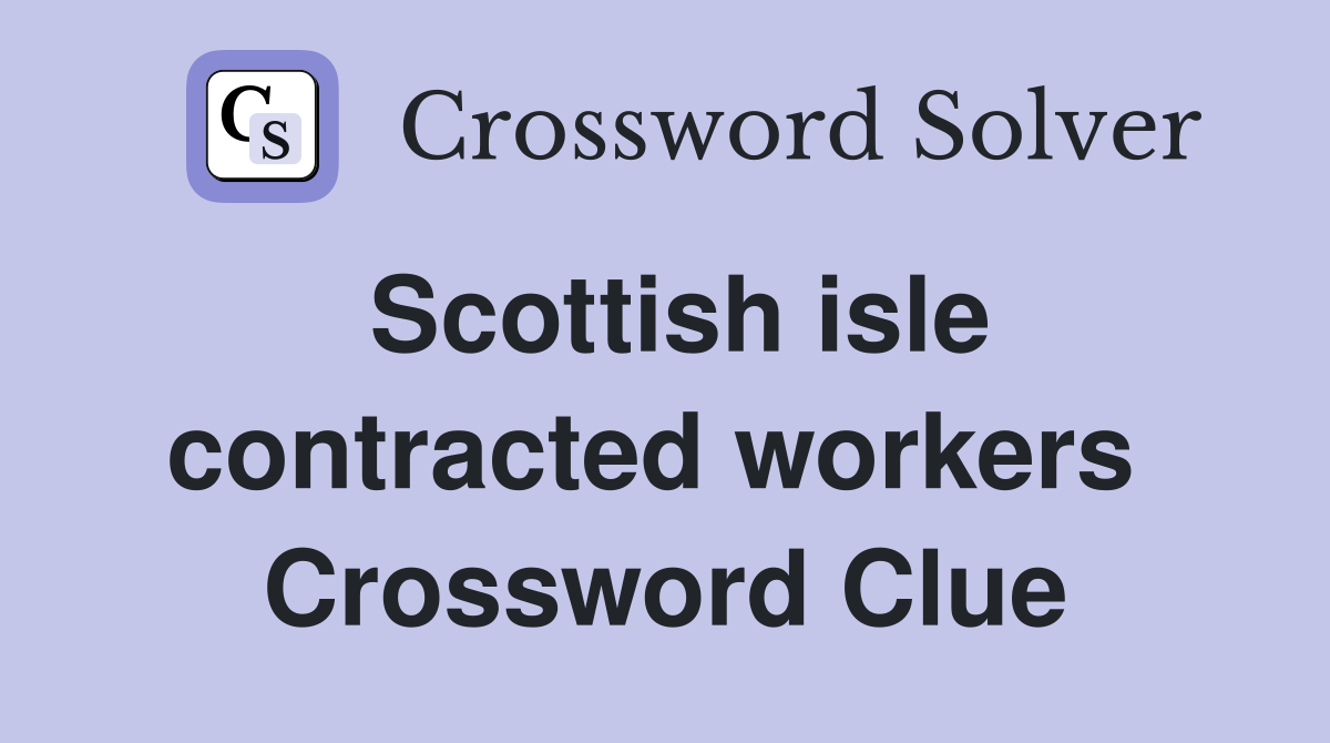 Scottish isle contracted workers  Crossword Clue