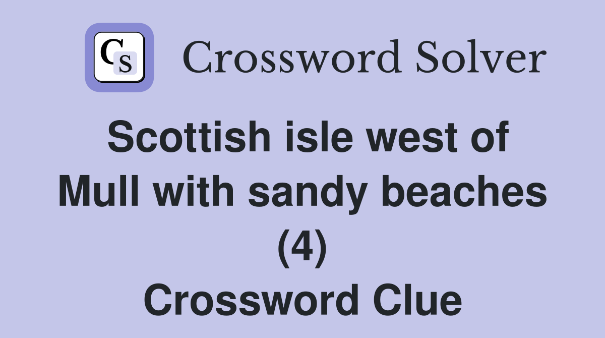 Scottish isle west of Mull with sandy beaches (4) Crossword Clue