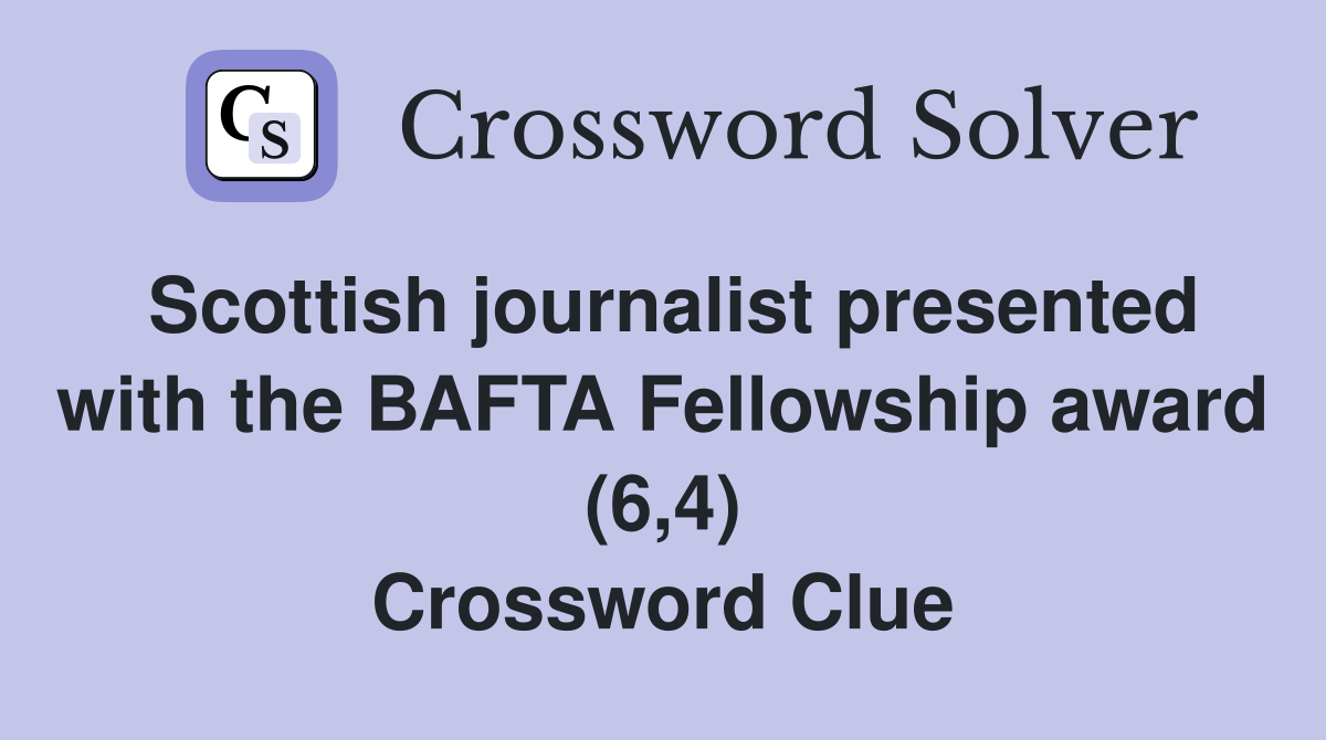 Scottish journalist presented with the BAFTA Fellowship award (6,4) Crossword Clue