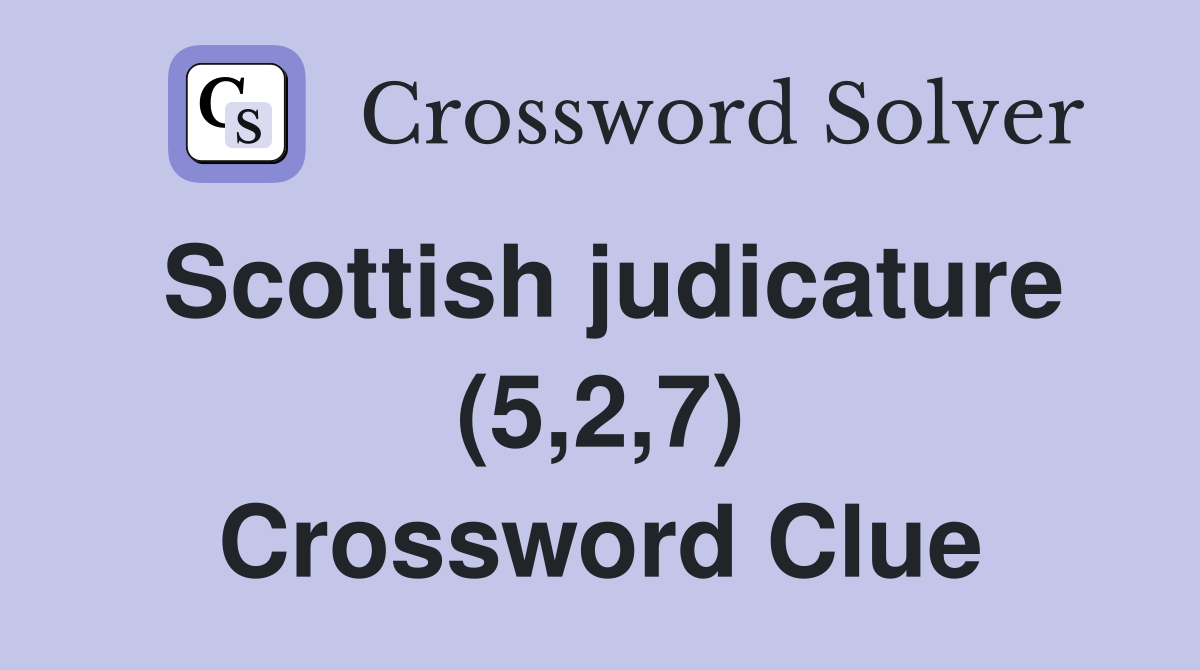 Scottish judicature (5,2,7) Crossword Clue
