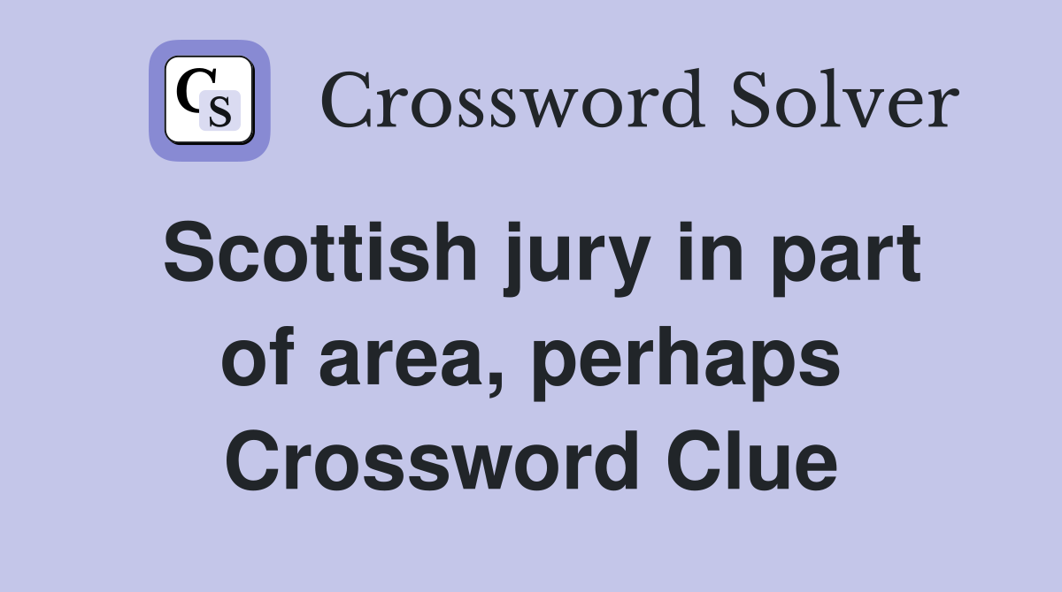 Scottish jury in part of area, perhaps Crossword Clue