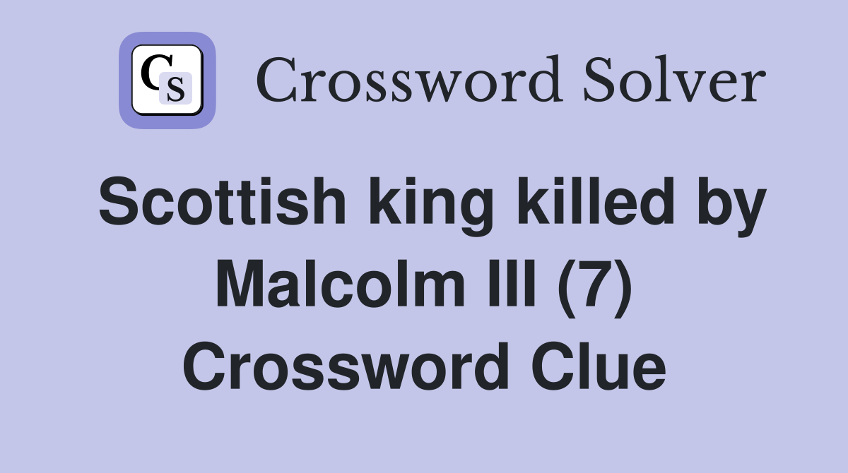 Scottish king killed by Malcolm III (7) Crossword Clue