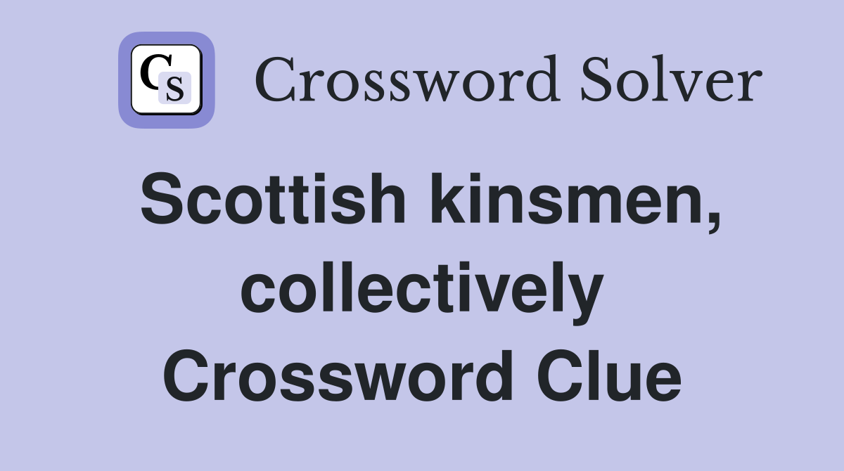 Scottish kinsmen, collectively Crossword Clue
