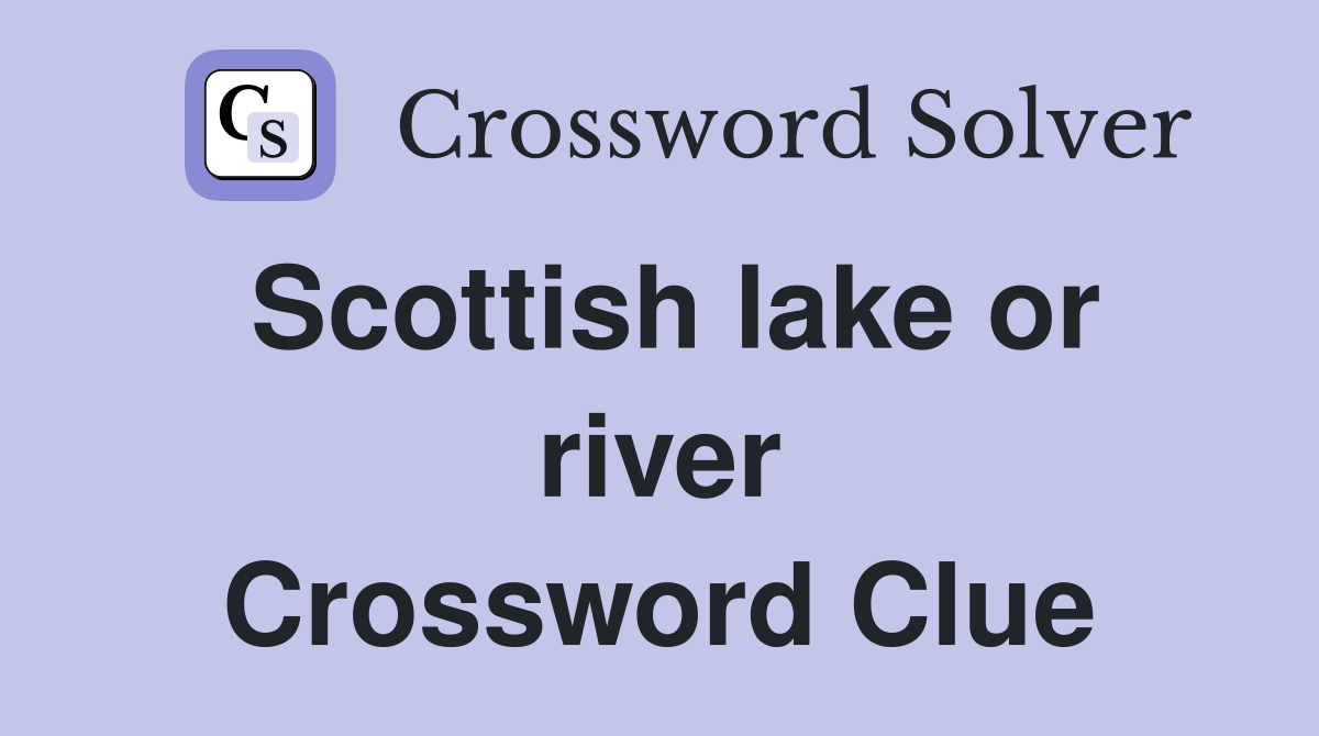 Scottish lake or river Crossword Clue